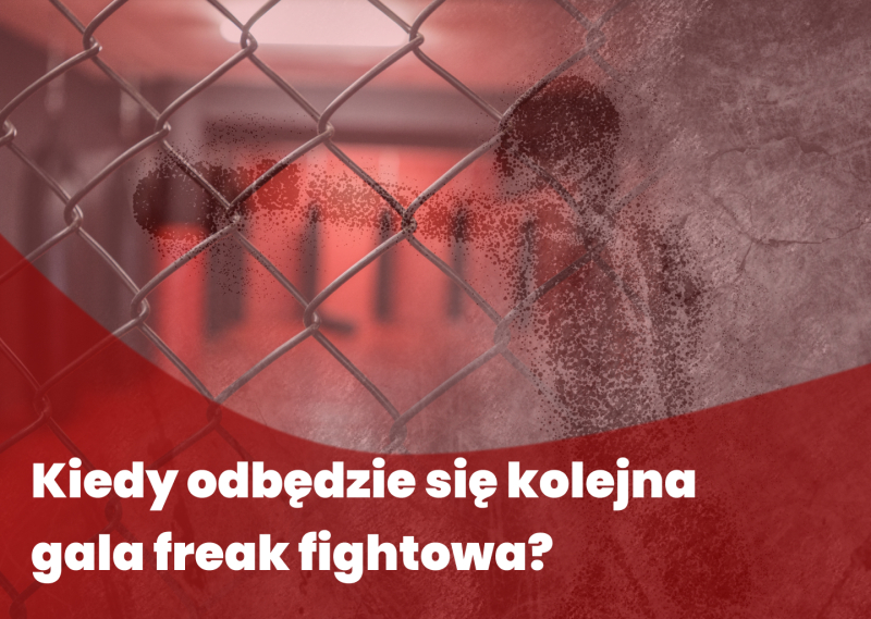 Kiedy odbędzie się kolejna gala freak fightowa?